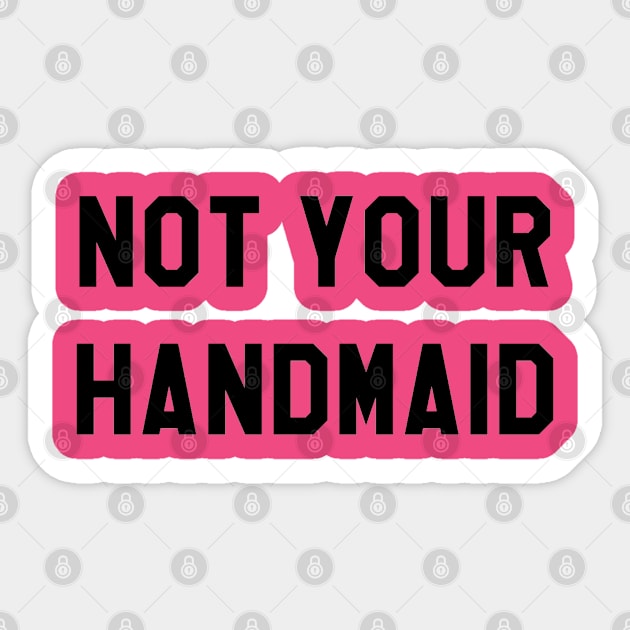 NOT YOUR HANDMAID (BLACK) Sticker by The New Politicals